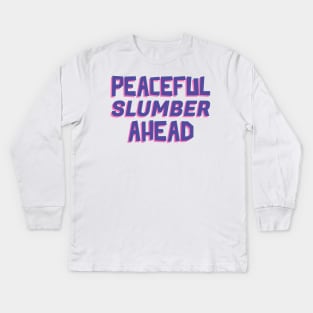 Peaceful Slumber Ahead Kids Long Sleeve T-Shirt